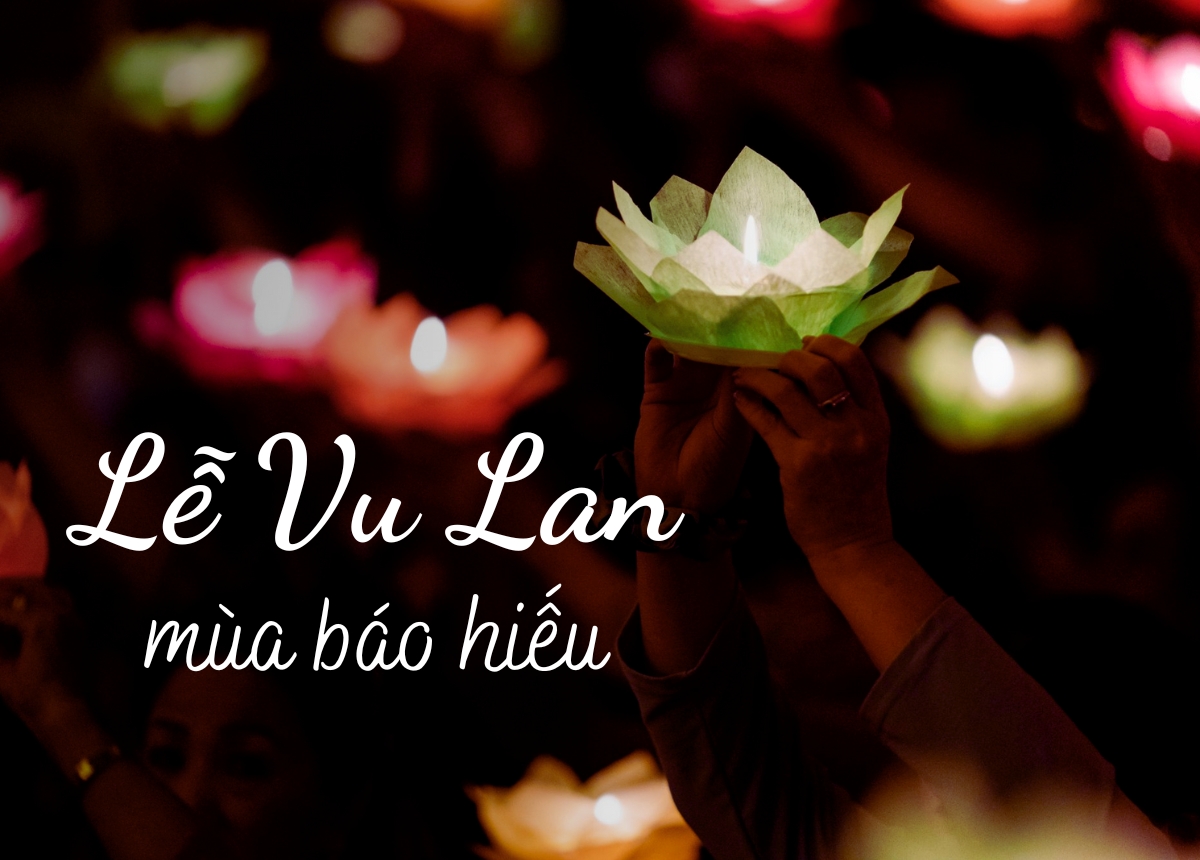 Vu Lan: Mùa Của Yêu Thương, Đoàn Viên Và Lòng Biết ƠN Cha Mẹ